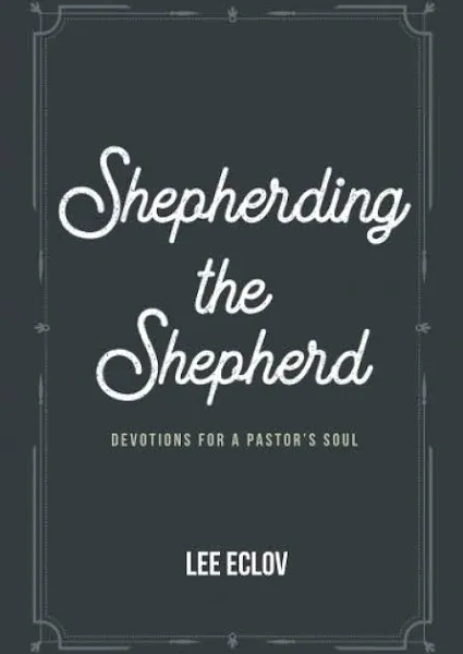 Shepherding the Shepherd: Devotions for a Pastor's Soul