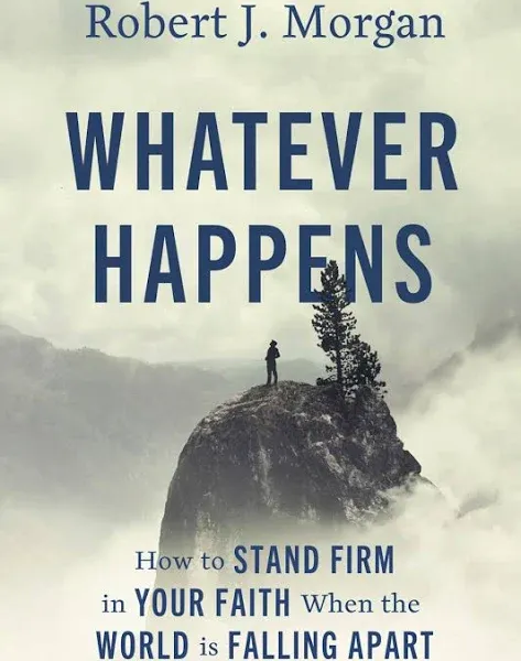 Whatever Happens: How to Stand Firm in Your Faith When the World Is Falling A...