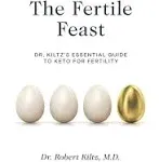 The Fertile Feast: Dr. Kiltz's Essential Guide to a Keto Way of Life