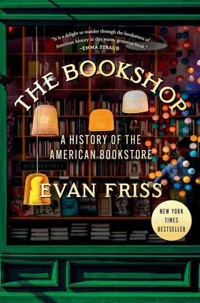 The Bookshop: A History of the American Bookstore Hardcover – 2024 by Evan Friss