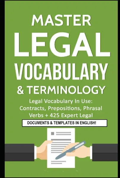 Master Legal Vocabulary & Terminology- Legal Vocabulary In Use: Contracts, Prepositions, Phrasal Verbs + 425 Expert Legal Documents & Templates in ... Legal Writing, Vocabulary & Terminology)