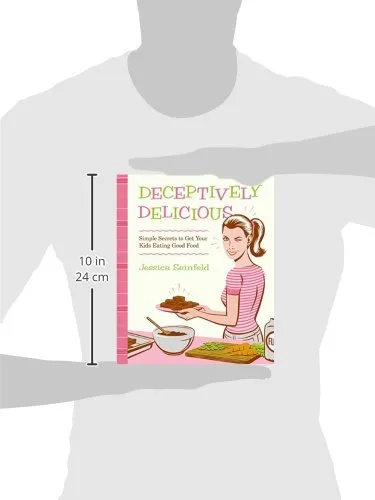 Deceptively Delicious: Simple Secrets to Get Your Kids Eating Good Food [Book]