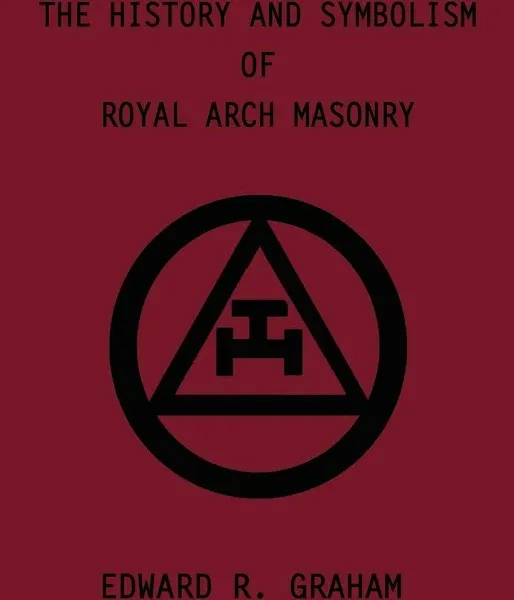 The History and Symbolism of Royal Arch Masonry