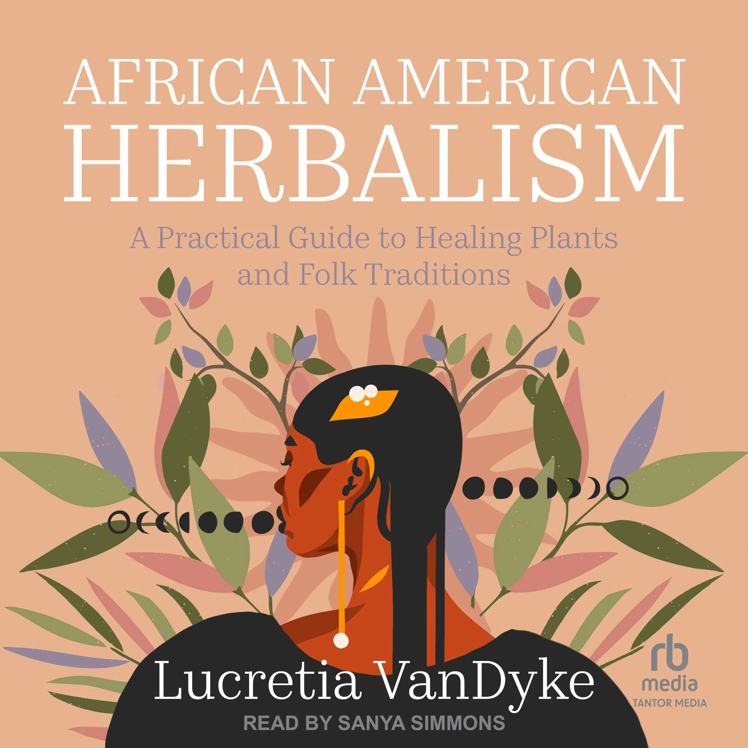 African American Herbalism: A Practical Guide to Healing Plants and Folk Traditions