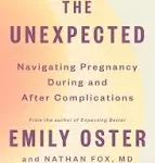 The Unexpected: Navigating Pregnancy During and After Complications (The ParentData Series)