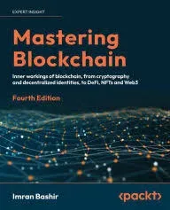 Mastering Blockchain: A Technical Reference Guide to Whats Under the Hood of Blockchain, from Cryptography to DeFi and NFTs [Book]