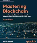 Mastering Blockchain: A Technical Reference Guide to Whats Under the Hood of Blockchain, from Cryptography to DeFi and NFTs