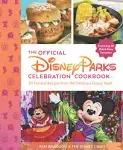 The Official Disney Parks Celebration Cookbook: 101 Festival Recipes from the Delicious Disney Vault [Book]