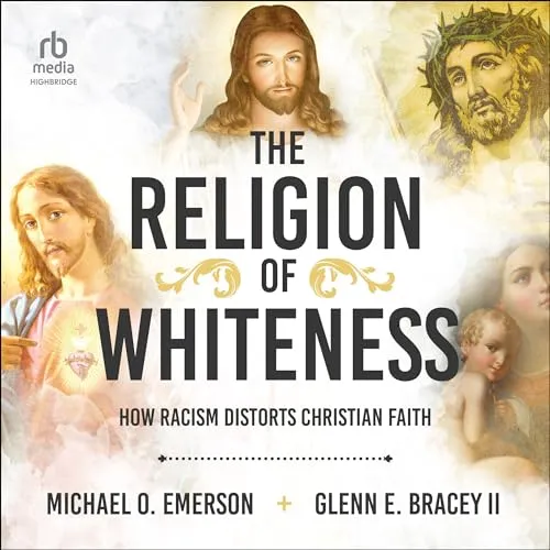 The Religion of Whiteness: How Racism Distorts Christian Faith