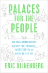 Palaces for the People: How Social Infrastructure Can Help Fight Inequality, Polarization, and the Decline of Civic Life [Book]