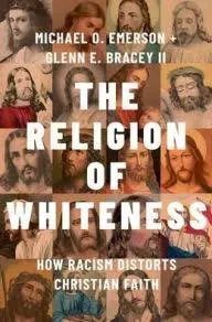 The Religion of Whiteness: How Racism Distorts Christian Faith [Book]