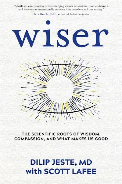 Wiser: The Scientific Roots of Wisdom, Compassion, and What Makes Us Good [Book]