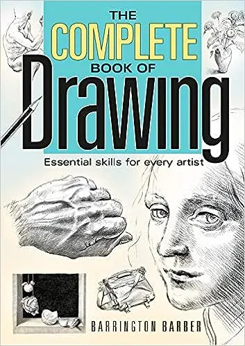 Complete Book of Drawing: Essential Skills for Every Artist