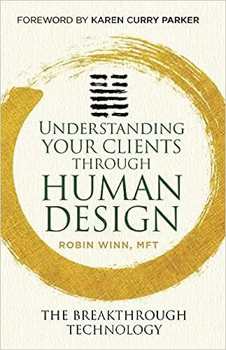 Understanding Your Clients Through Human Design: The Breakthrough Technology