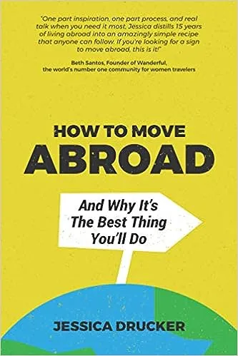 How To Move Abroad And Why It's The Best Thing You'll Do [Book]