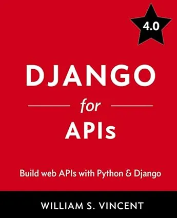 Django for APIs: Build web APIs with Python and Django (Welcome to Django)