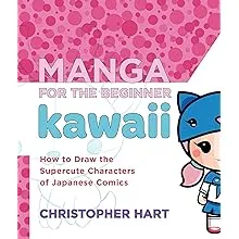 Manga for the Beginner Kawaii: How to Draw the Supercute Characters of Japanese Comics (Christopher Hart's Manga for the Beginner)