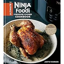 The Ultimate Ninja Foodi Pressure Cooker Cookbook: 125 Recipes to Air Fry, Pressure Cook, Slow Cook, Dehydrate, and Broil for the Multicooker That Crisps