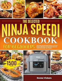 The Selected Ninja Speedi Cookbook for Beginners Easy Ninja Speedi Rapid Cook...