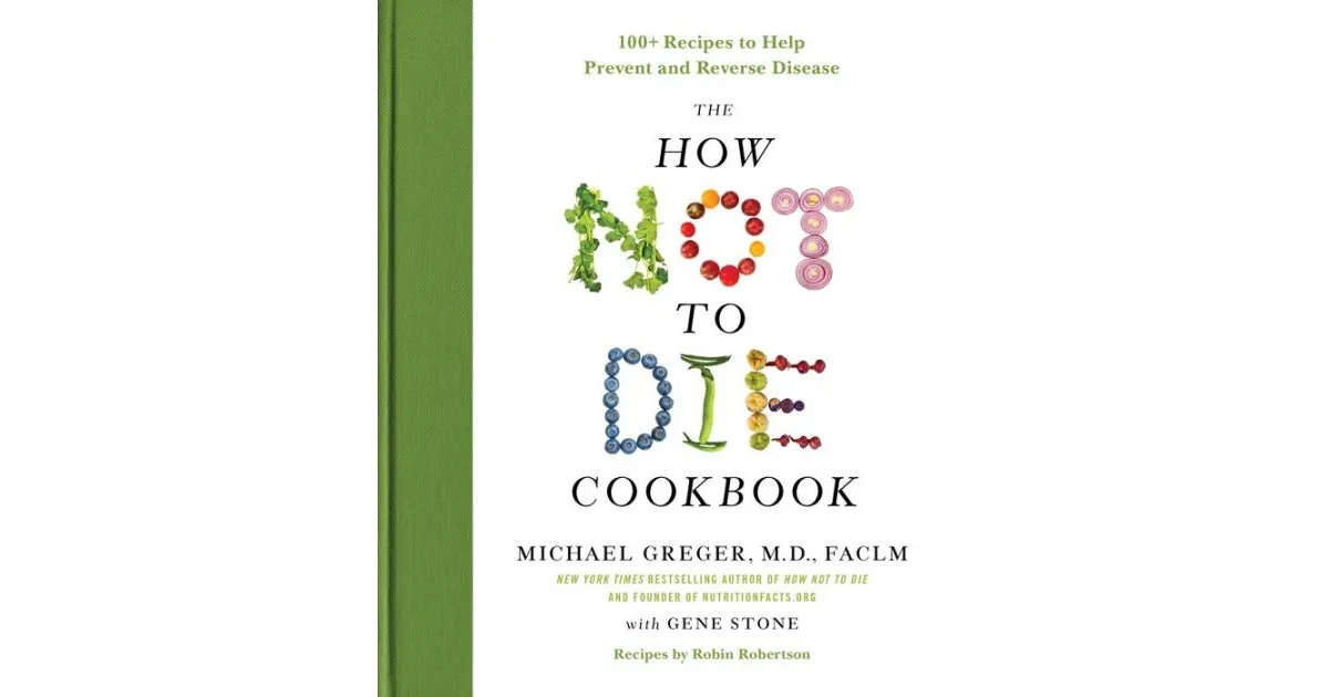 The How Not to Die Cookbook: 100+ Recipes to Help Prevent and Reverse Disease (International Edition) 