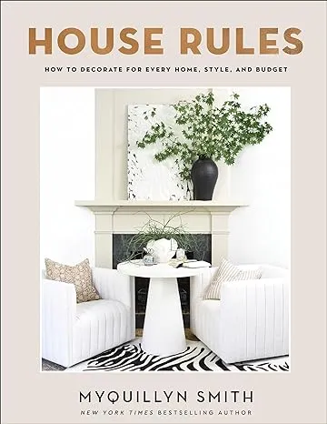 House Rules: How to Decorate for Every Home, Style, and Budget