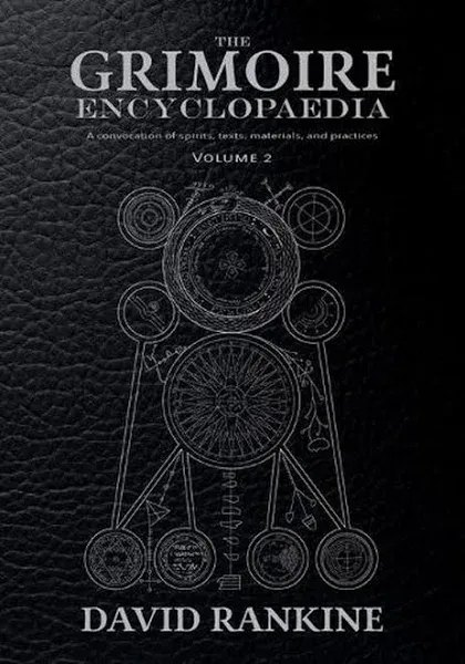 The Grimoire Encyclopaedia: Volume 2: A Convocation of Spirits, Texts, Materials ...