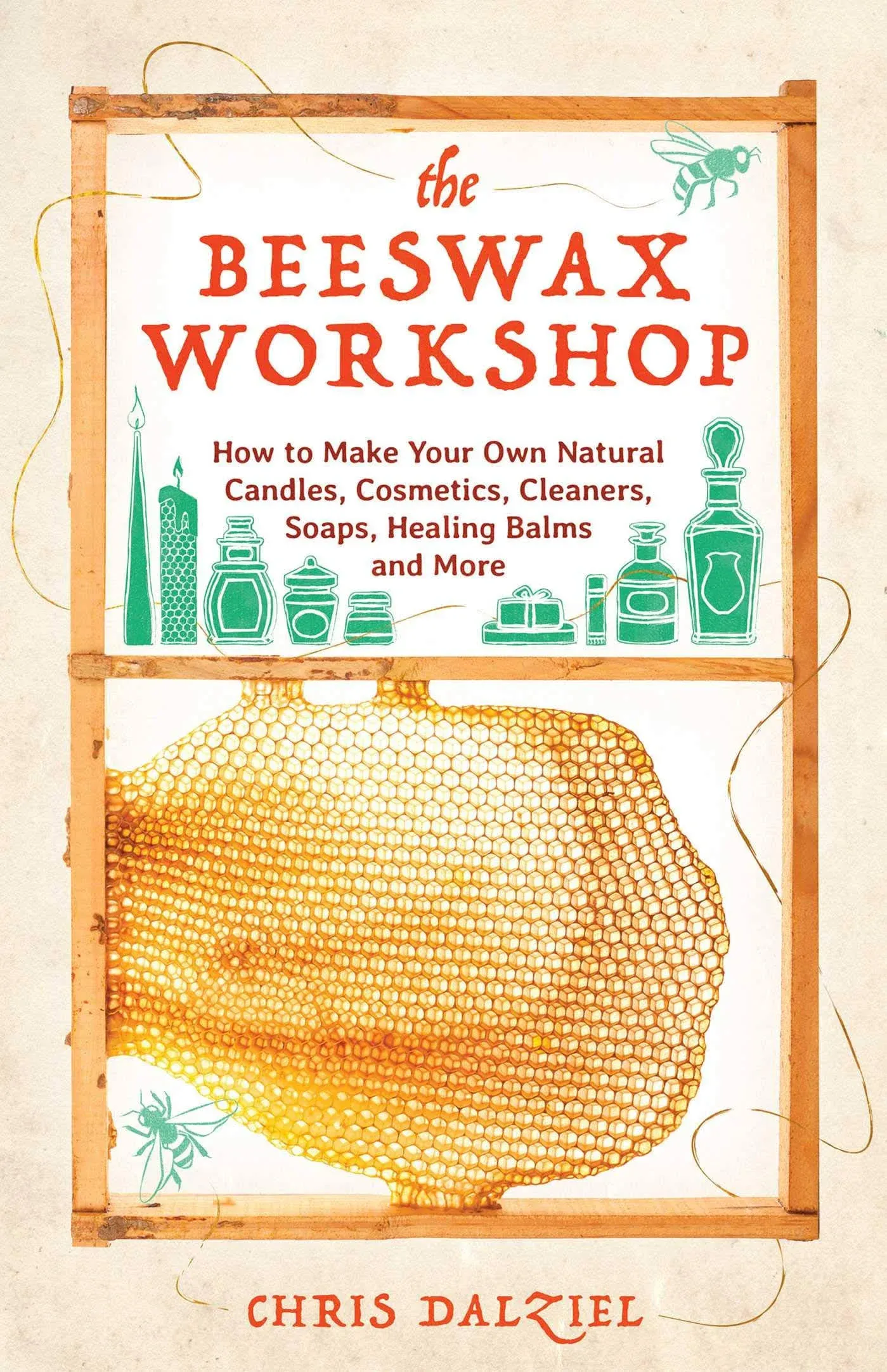 The Beeswax Workshop: How to Make Your Own Natural Candles, Cosmetics, Cleaners, Soaps, Healing Balms and MoreThe Beeswax Workshop: How to Make Your Own Natural Candles, Cosmetics, Cleaners, Soaps, Healing Balms and More