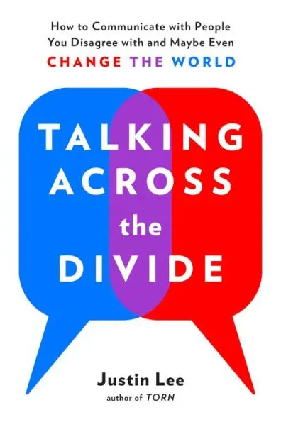 Talking Across the Divide: How to Communicate with People You Disagree with and Maybe Even Change the World by  Justin Lee - Paperback - 2018-08-14 - from Beans Books, Inc. (SKU: 2010070007)