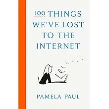 "100 Things We've Lost to the Internet by Pamela Paul"