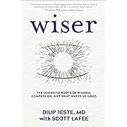 Wiser: The Scientific Roots of Wisdom, Compassion, and What Makes Us Good