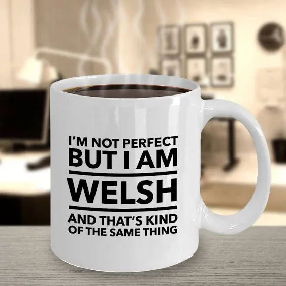 Welsh Mug - I'm not perfect but I am Welsh and that's kind of the same thing ...