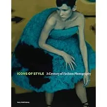 Icons of Style: A Century of Fashion Photography