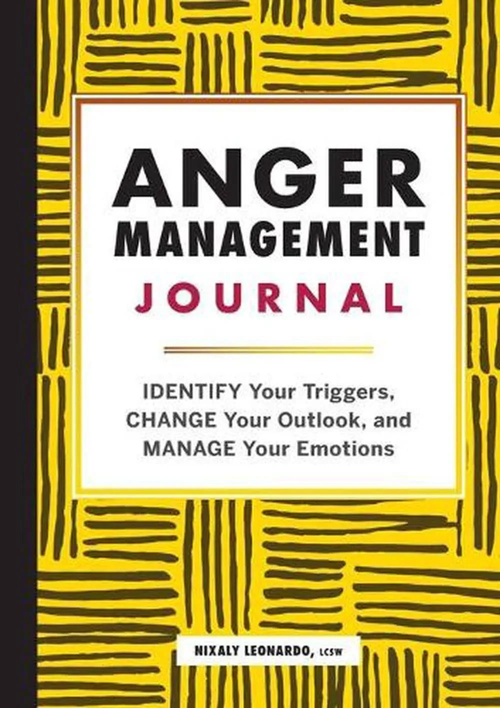 Anger Management Journal : Identify Your Triggers, Change Your Outlook, and...