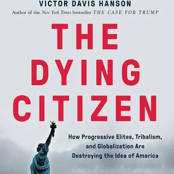 The Dying Citizen: How Progressive Elites, Tribalism, and Globalization Are ...