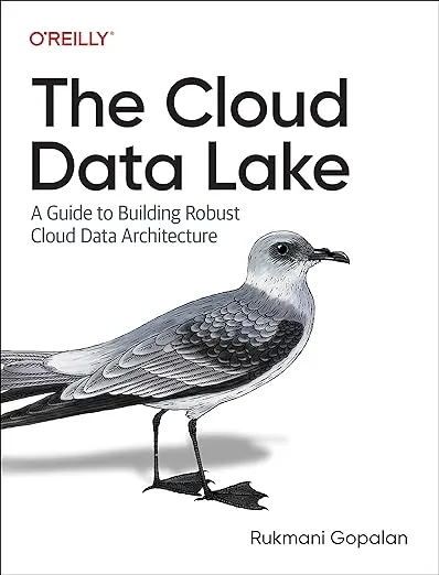 The Cloud Data Lake: A Guide to Building Robust Cloud Data Architecture [Book]