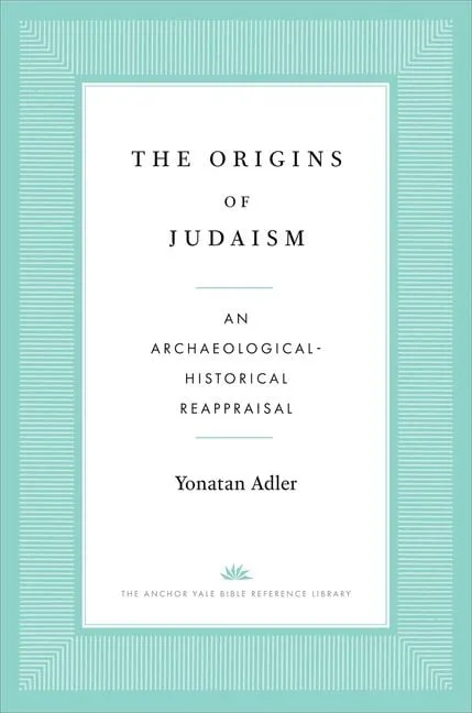 The Origins of Judaism: An Archaeological-historical Reappraisal [Book]