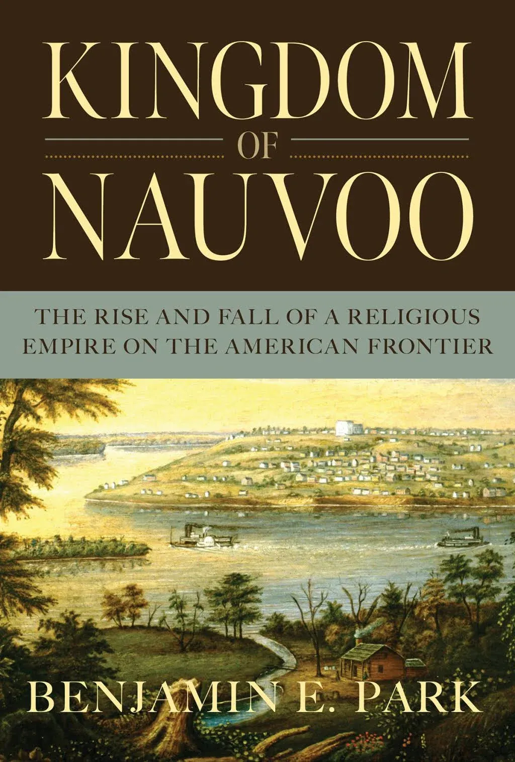 Kingdom of Nauvoo: The Rise and Fall of a Religious Empire on the American Front