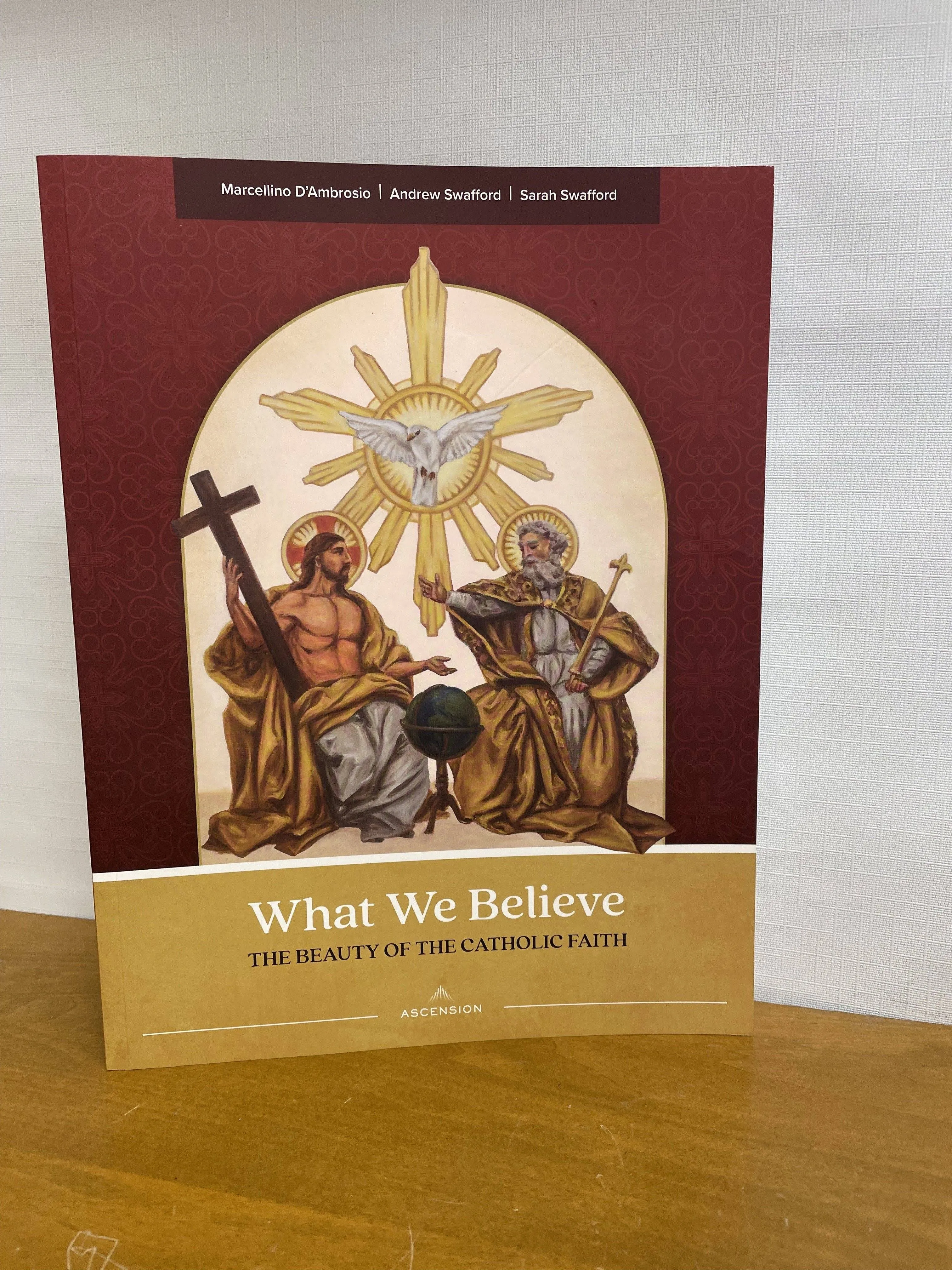 What We Believe: The Beauty of the Catholic Faith