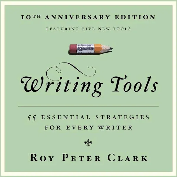 Writing Tools (10th Anniversary Edition): 55 Essential Strategies for Every Writer