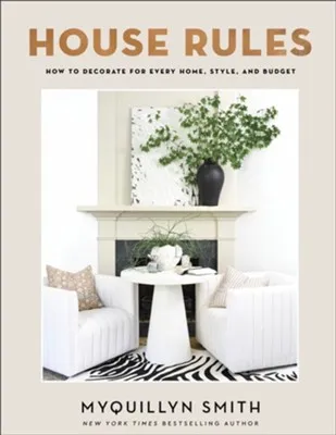 House Rules: How to Decorate for Every Home, Style, and Budget [Book]