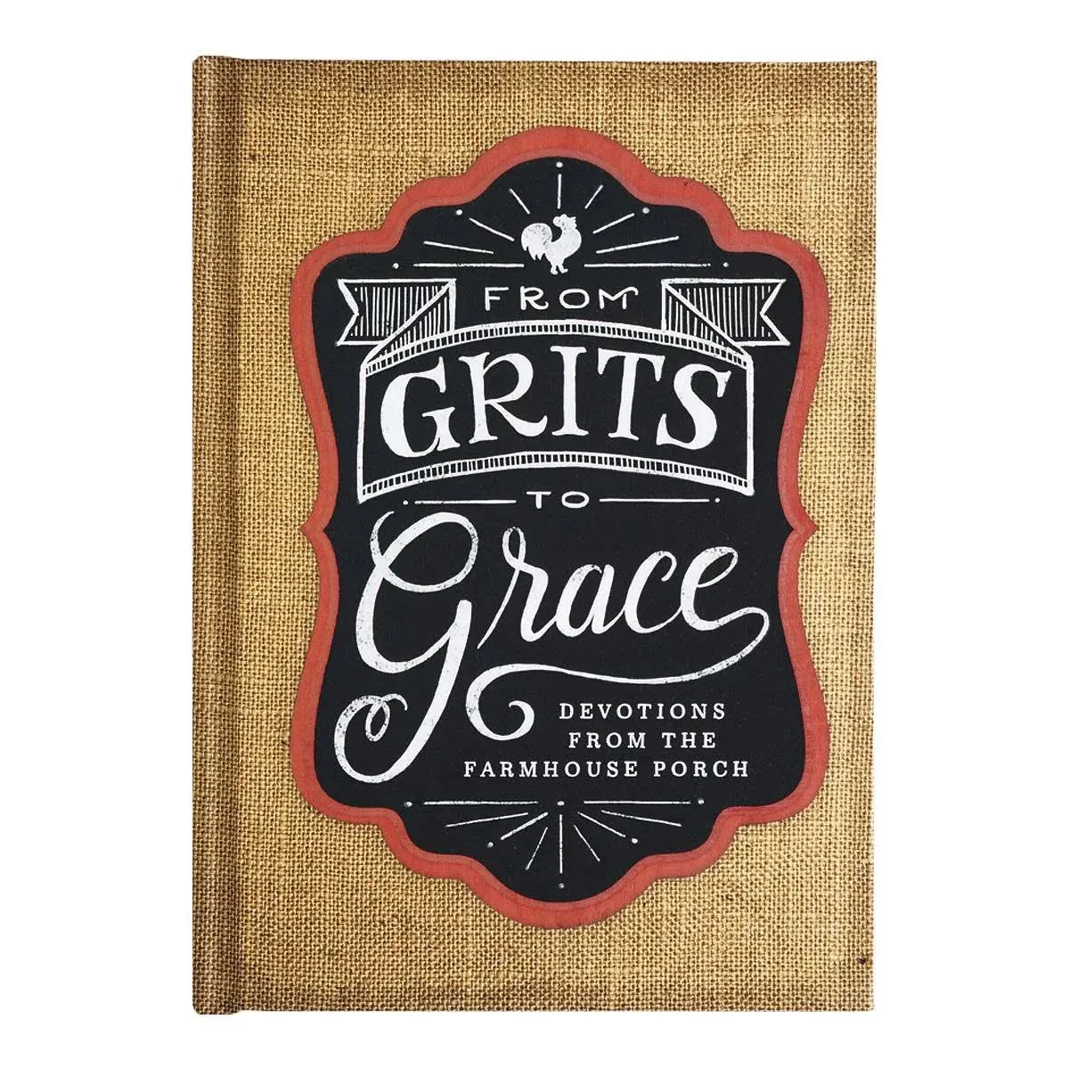 From Grits to Grace Devotions from the Farmhouse Porch Hardcover Devotional