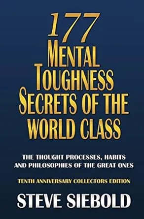 177 Mental Toughness Secrets of the World Class: The Thought Processes, Habits and Philosophies of the Great Ones