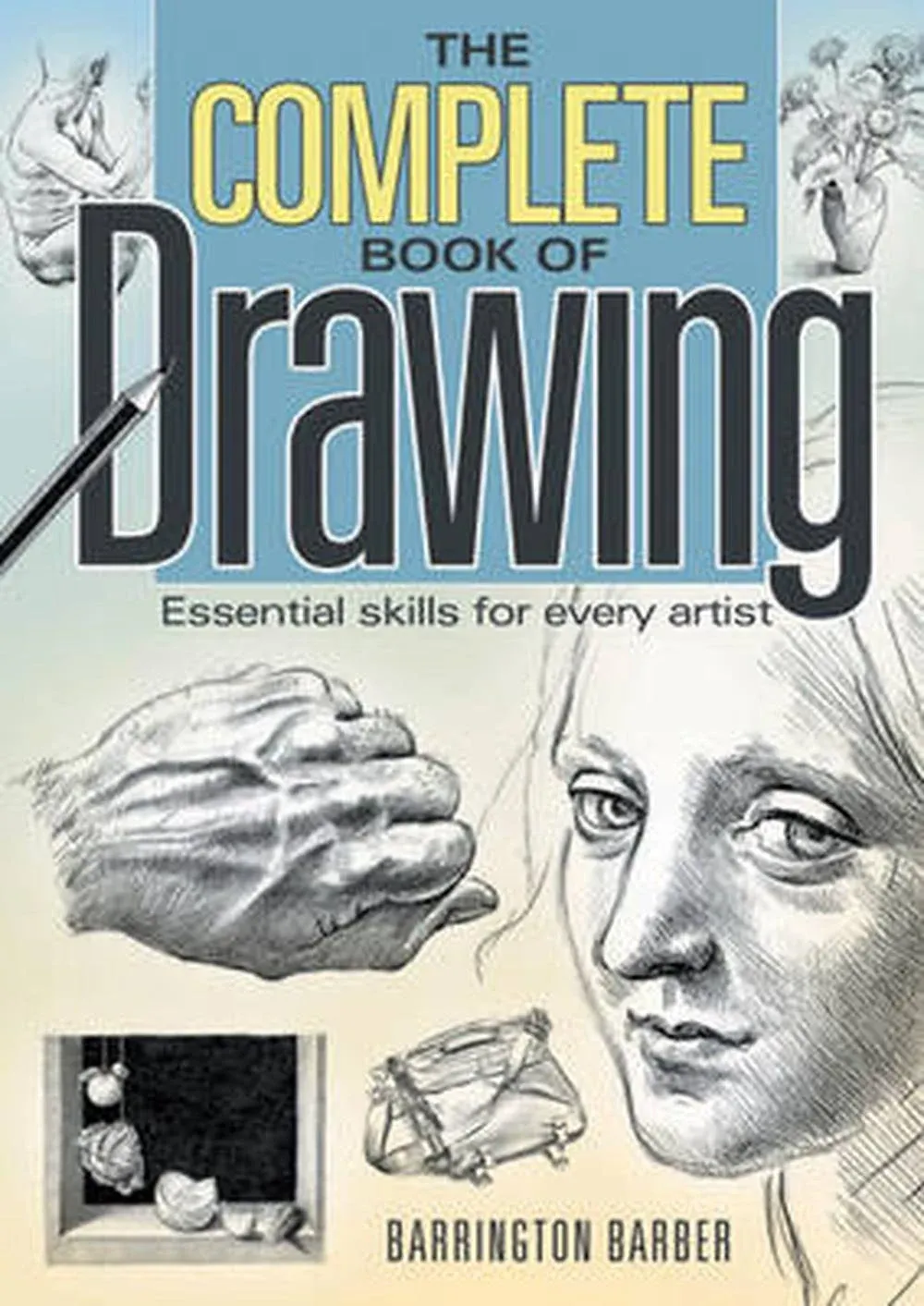 The Complete Book of Drawing: Essential Skills for Every Artist [Book]