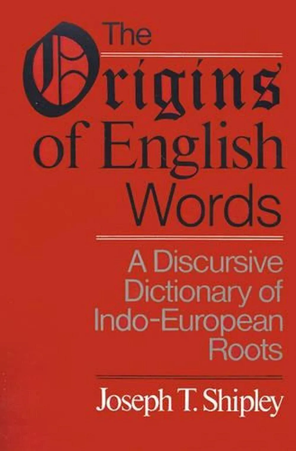 The Origins of English Words: A Discursive Dictionary of Indo-European Roots [Book]