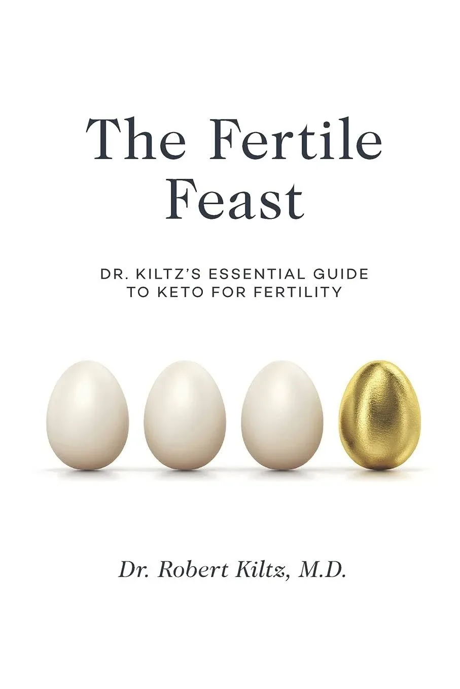 The Fertile Feast: Dr. Kiltz's Essential Guide to a Keto Way of Life