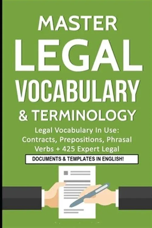 Master Legal Vocabulary & Terminology: Legal Vocabulay in Use : Contracts, Prepositions, Phrasal, Verbs + 425 Expert Legal