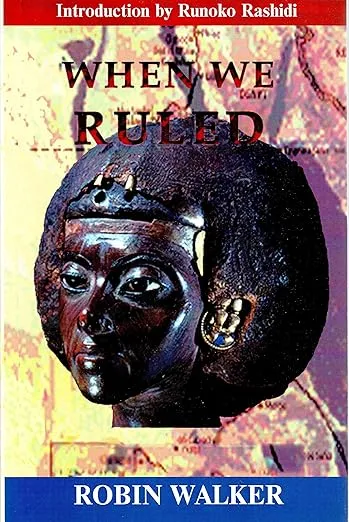 When We Ruled: The Ancient and Mediaeval History of Black Civilisations