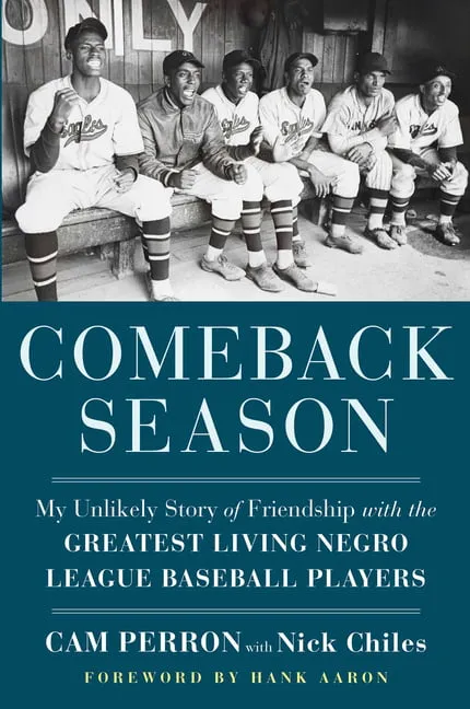 Comeback Season: My Unlikely Story of Friendship with the Greatest Living Negro League Baseball Players [Book]