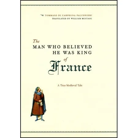 The Man Who Believed He Was King of France: A True Medieval Tale