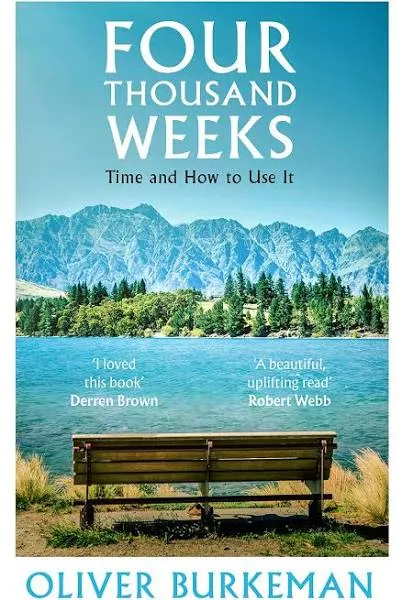 Four Thousand Weeks: Embrace Your Limits. Change Your Life [Book]